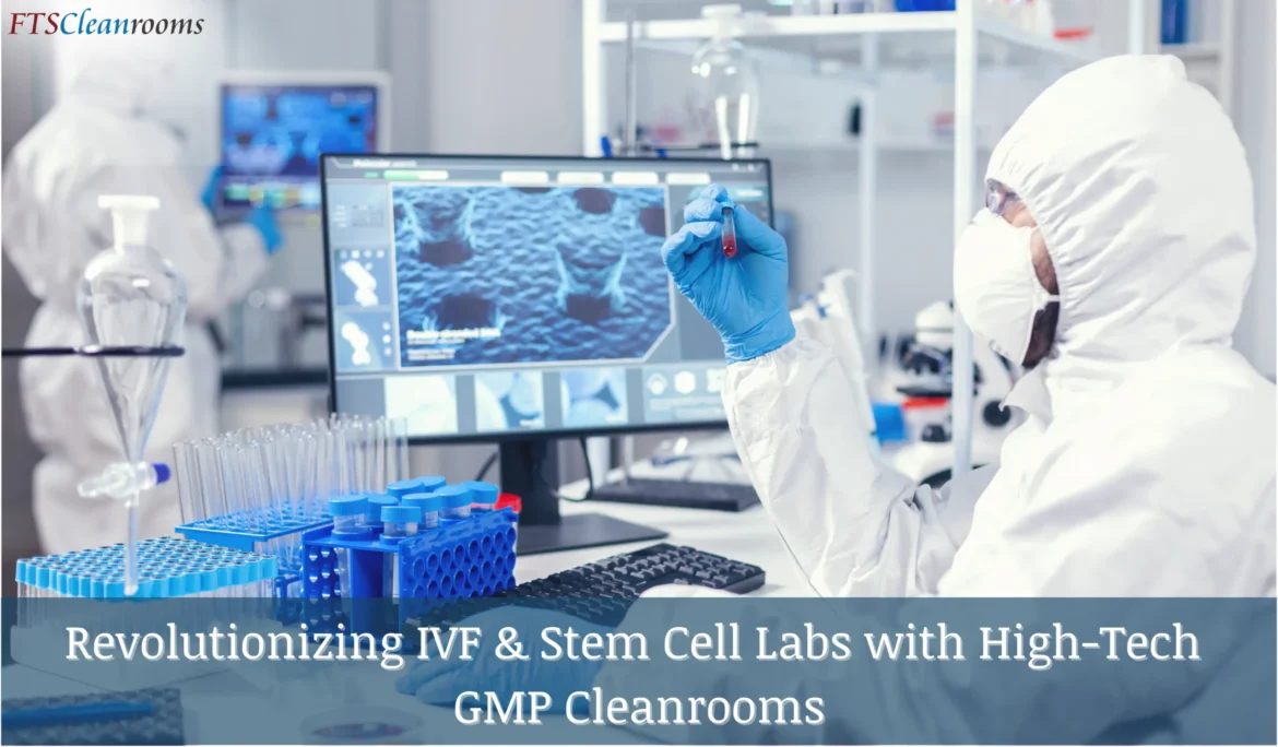 Revolutionizing IVF & Stem Cell Labs with High-Tech GMP Cleanrooms