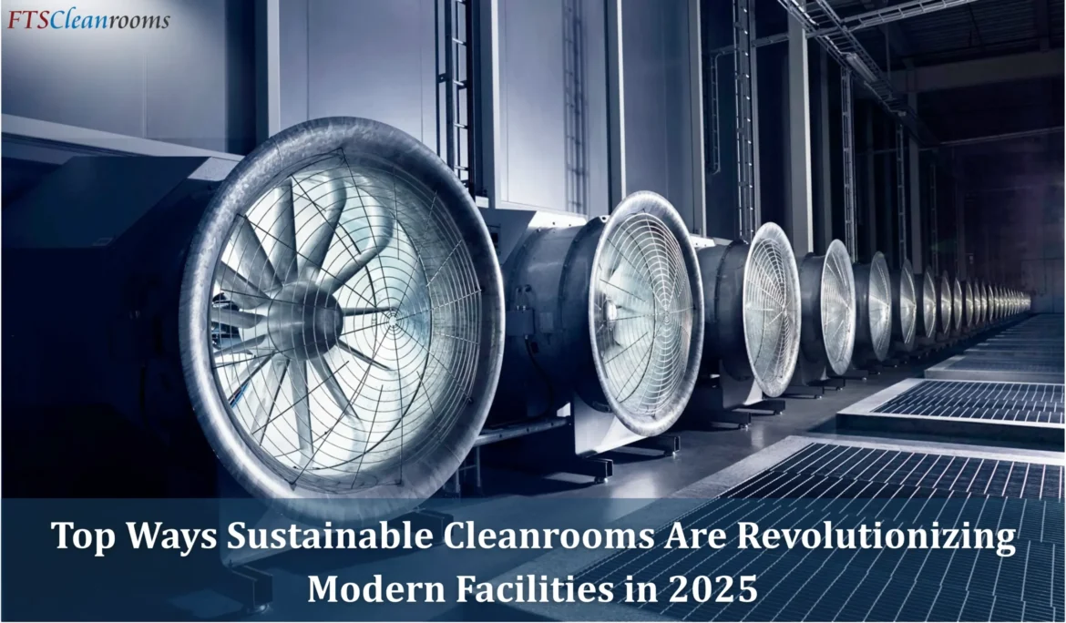 Top Ways Sustainable Cleanrooms Are Revolutionizing Modern Facilities in 2025