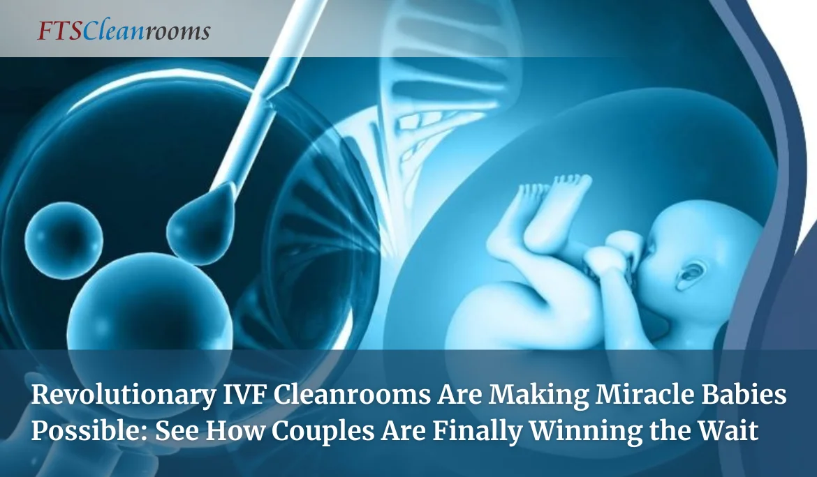Revolutionary IVF Cleanrooms Are Making Miracle Babies Possible: See How Couples Are Finally Winning the Wait