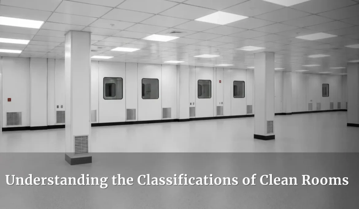 Understanding the Classifications of Clean Rooms: What Every Facility Manager Should Know